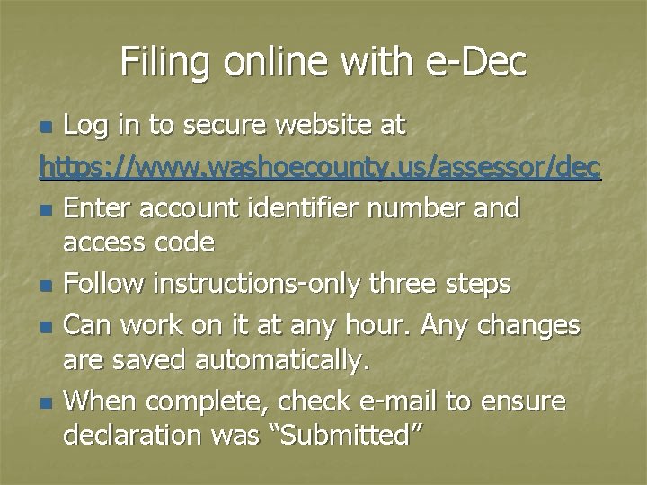 Filing online with e-Dec Log in to secure website at https: //www. washoecounty. us/assessor/dec
