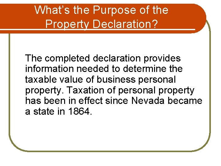 What’s the Purpose of the Property Declaration? The completed declaration provides information needed to