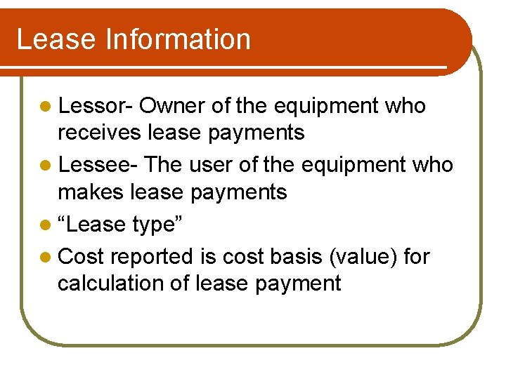 Lease Information l Lessor- Owner of the equipment who receives lease payments l Lessee-