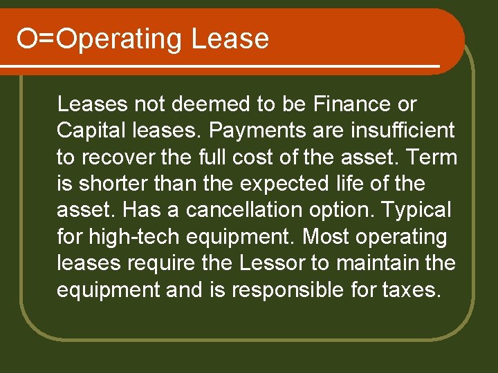 O=Operating Leases not deemed to be Finance or Capital leases. Payments are insufficient to