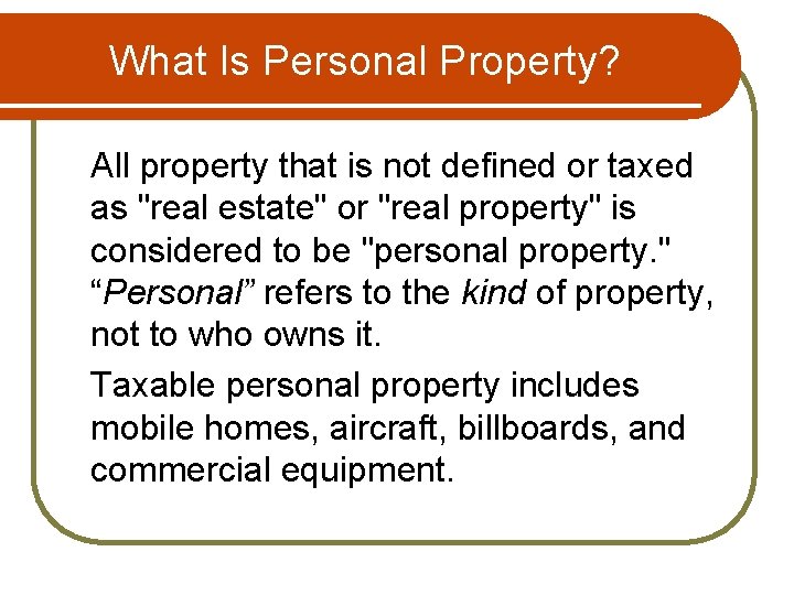 What Is Personal Property? All property that is not defined or taxed as "real
