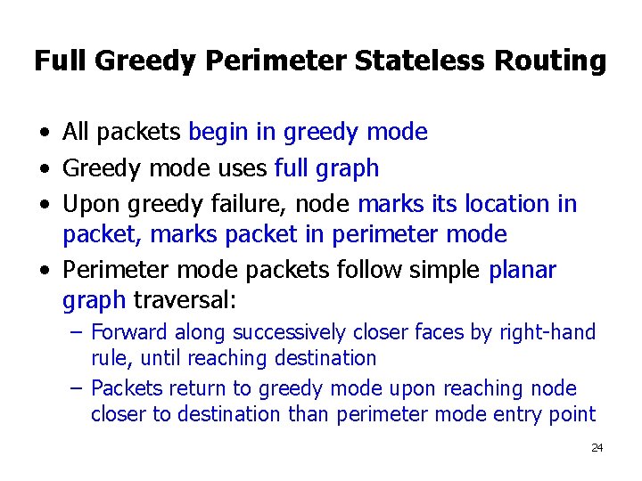 Full Greedy Perimeter Stateless Routing • All packets begin in greedy mode • Greedy