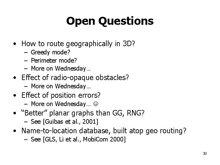 Open Questions • How to route geographically in 3 D? – Greedy mode? –