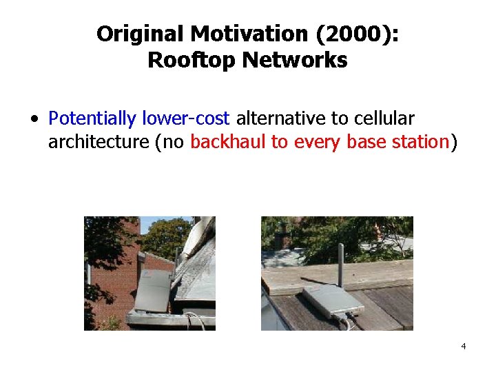 Original Motivation (2000): Rooftop Networks • Potentially lower-cost alternative to cellular architecture (no backhaul
