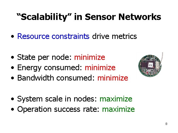 “Scalability” in Sensor Networks • Resource constraints drive metrics • State per node: minimize