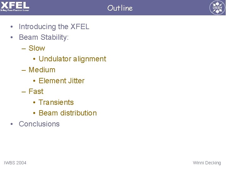 Outline • Introducing the XFEL • Beam Stability: – Slow • Undulator alignment –