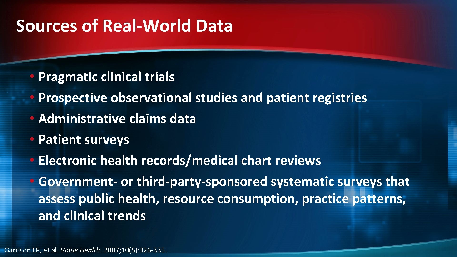 Sources of Real-World Data • Pragmatic clinical trials • Prospective observational studies and patient
