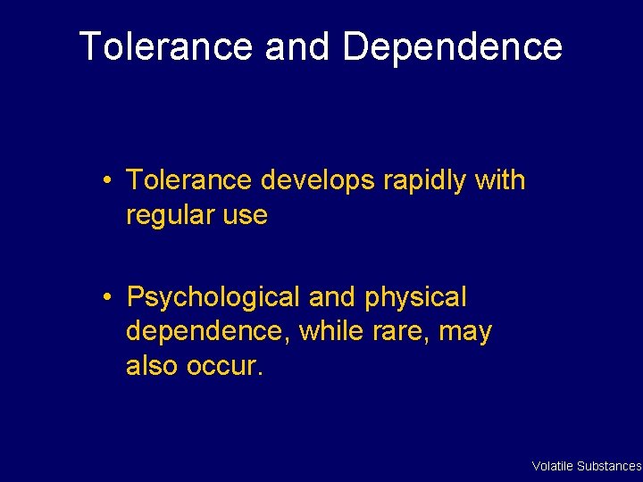 Tolerance and Dependence • Tolerance develops rapidly with regular use • Psychological and physical