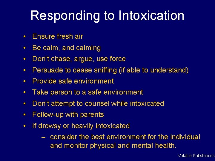 Responding to Intoxication • Ensure fresh air • Be calm, and calming • Don’t