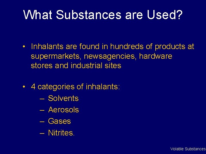 What Substances are Used? • Inhalants are found in hundreds of products at supermarkets, What Substances are Used? • Inhalants are found in hundreds of products at supermarkets,