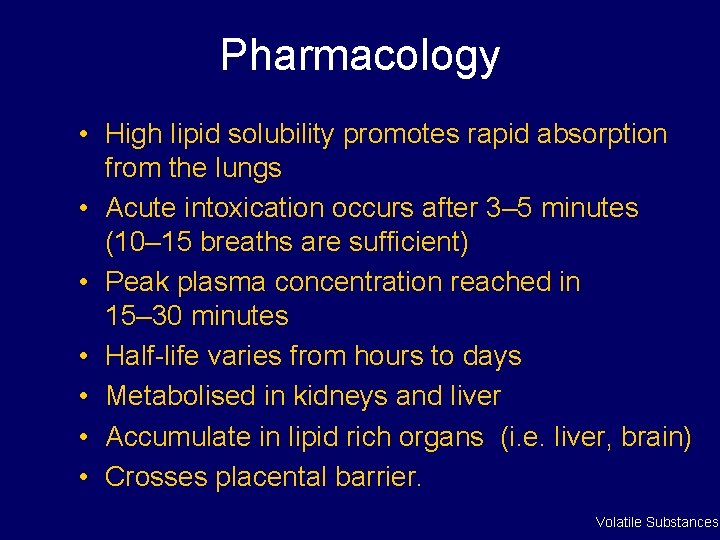 Pharmacology • High lipid solubility promotes rapid absorption from the lungs • Acute intoxication