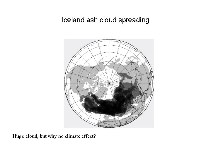 Iceland ash cloud spreading Huge cloud, but why no climate effect? 