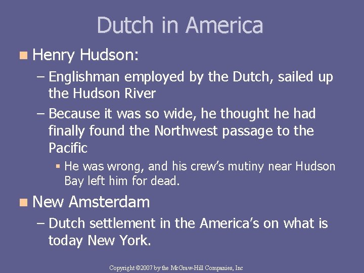 Dutch in America n Henry Hudson: – Englishman employed by the Dutch, sailed up