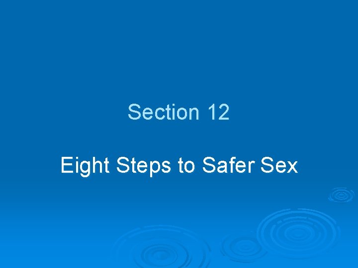 Section 12 Eight Steps to Safer Sex 