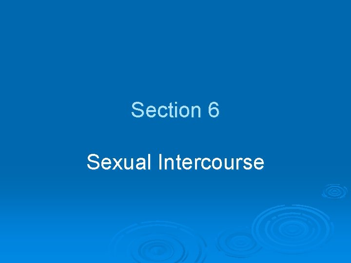 Section 6 Sexual Intercourse 