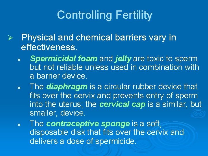 Controlling Fertility Physical and chemical barriers vary in effectiveness. Ø l l l Spermicidal