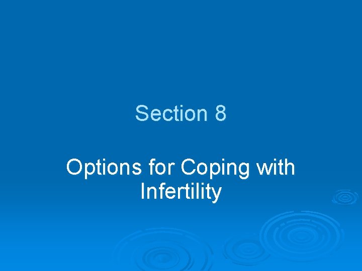 Section 8 Options for Coping with Infertility 