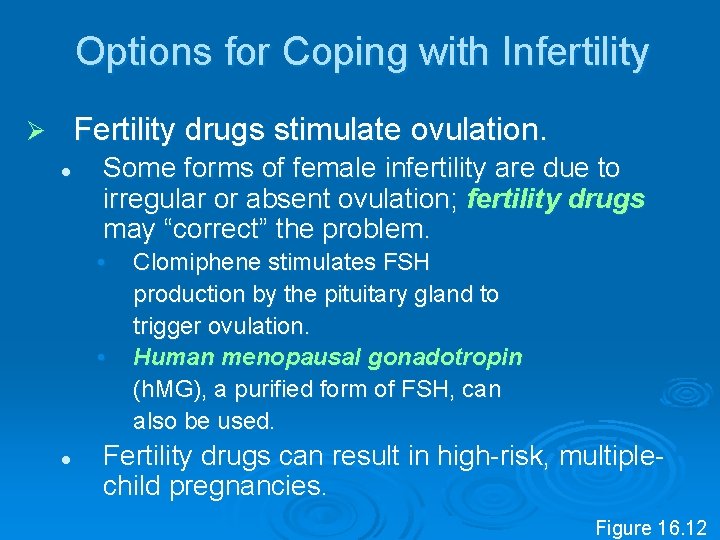 Options for Coping with Infertility Fertility drugs stimulate ovulation. Ø l Some forms of