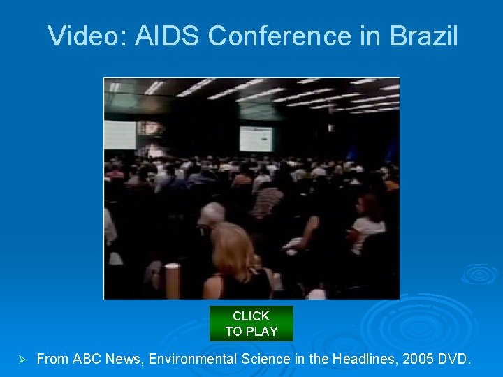 Video: AIDS Conference in Brazil CLICK TO PLAY Ø From ABC News, Environmental Science