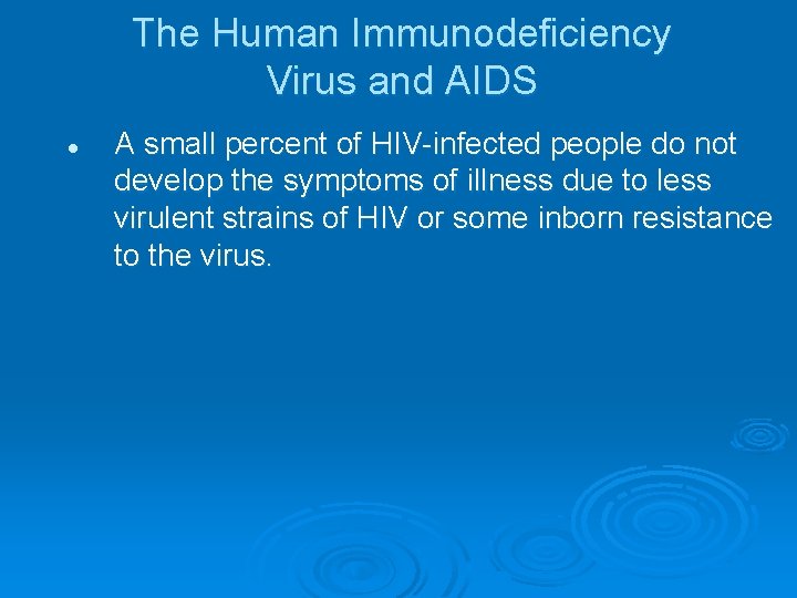 The Human Immunodeficiency Virus and AIDS l A small percent of HIV infected people