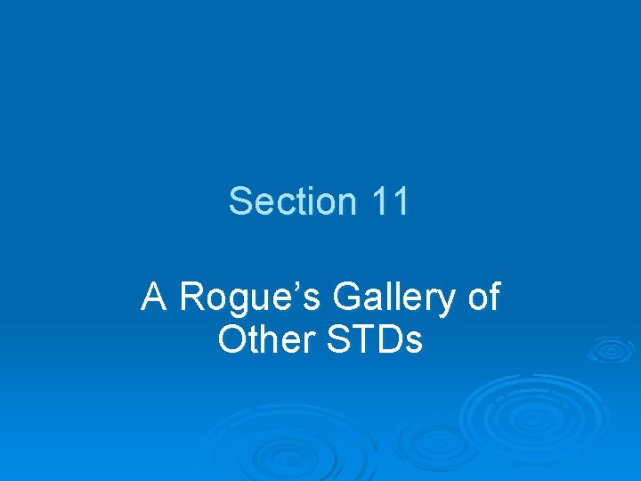 Section 11 A Rogue’s Gallery of Other STDs 