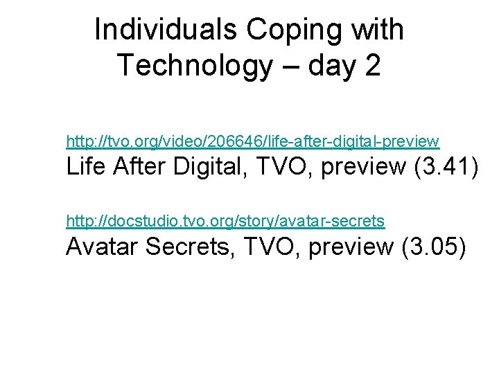 Individuals Coping with Technology – day 2 http: //tvo. org/video/206646/life-after-digital-preview Life After Digital, TVO,