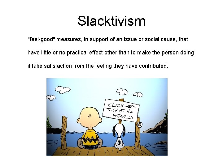 Slacktivism "feel-good" measures, in support of an issue or social cause, that have little