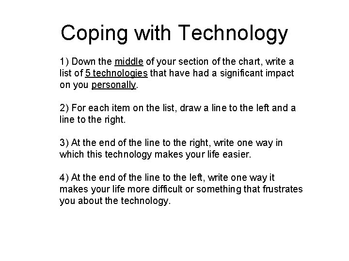 Coping with Technology 1) Down the middle of your section of the chart, write