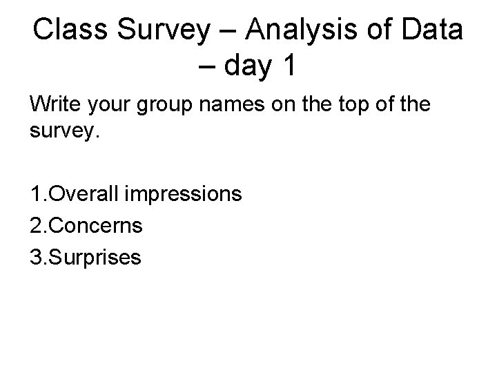 Class Survey – Analysis of Data – day 1 Write your group names on