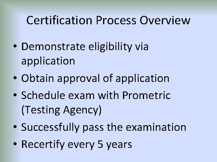 Certification Process Overview • Demonstrate eligibility via application • Obtain approval of application •