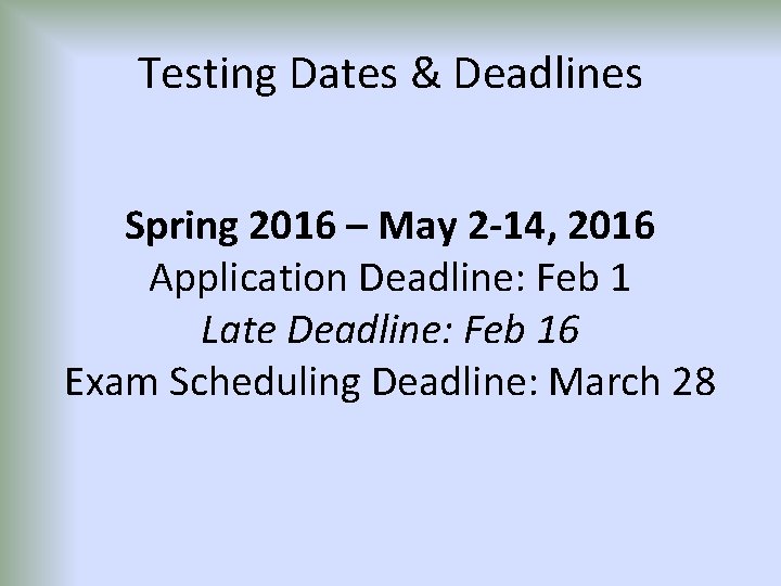 Testing Dates & Deadlines Spring 2016 – May 2 -14, 2016 Application Deadline: Feb