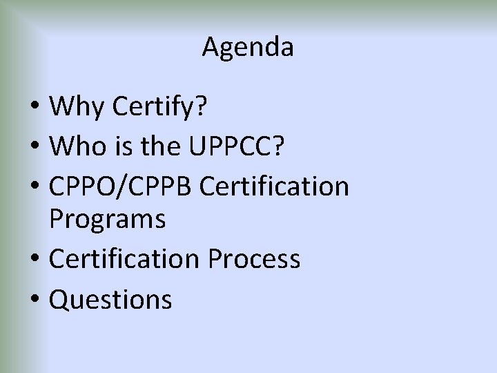 Agenda • Why Certify? • Who is the UPPCC? • CPPO/CPPB Certification Programs •