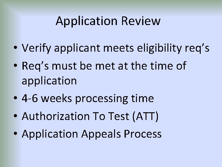 Application Review • Verify applicant meets eligibility req’s • Req’s must be met at