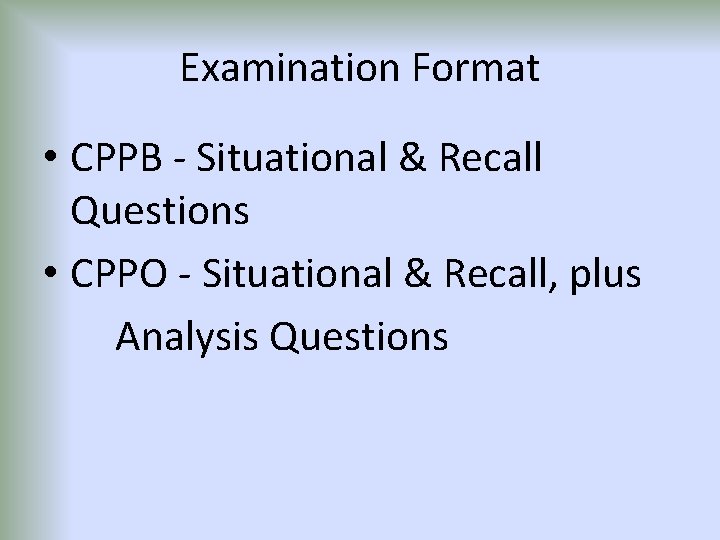 Examination Format • CPPB - Situational & Recall Questions • CPPO - Situational &