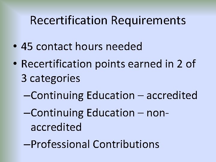 Recertification Requirements • 45 contact hours needed • Recertification points earned in 2 of