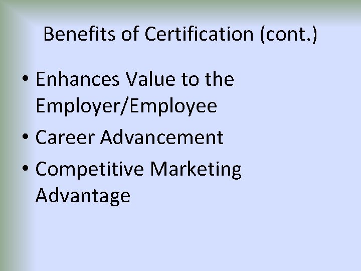 Benefits of Certification (cont. ) • Enhances Value to the Employer/Employee • Career Advancement
