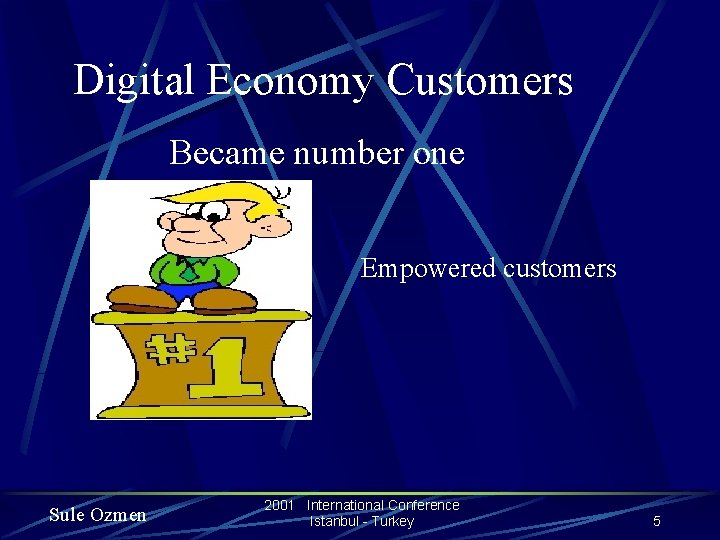 Digital Economy Customers Became number one Empowered customers Sule Ozmen 2001 International Conference Istanbul