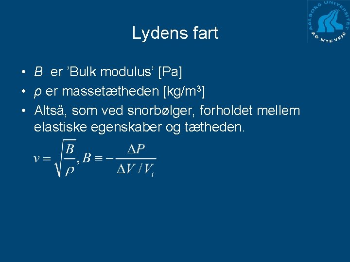 Lydens fart • B er ’Bulk modulus’ [Pa] • ρ er massetætheden [kg/m 3]