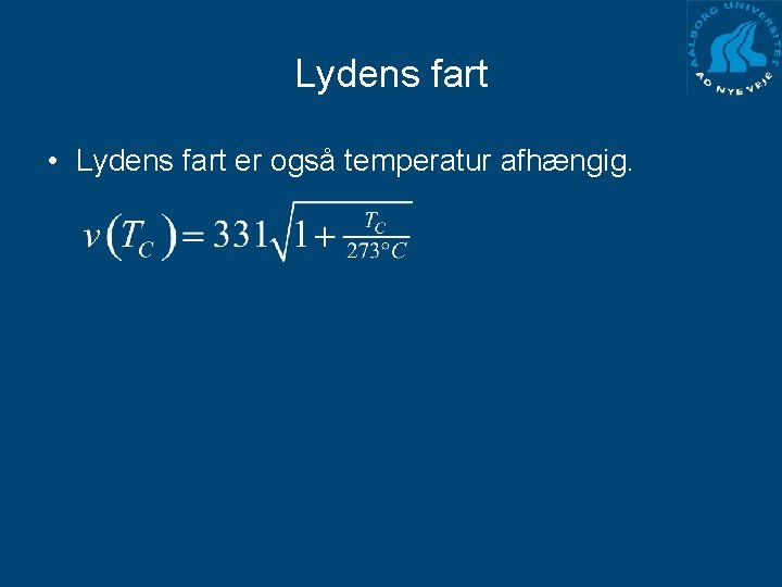 Lydens fart • Lydens fart er også temperatur afhængig. 