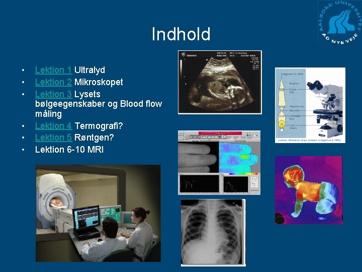 Indhold • • • Lektion 1 Ultralyd Lektion 2 Mikroskopet Lektion 3 Lysets bølgeegenskaber