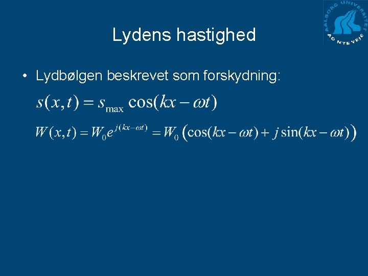 Lydens hastighed • Lydbølgen beskrevet som forskydning: 