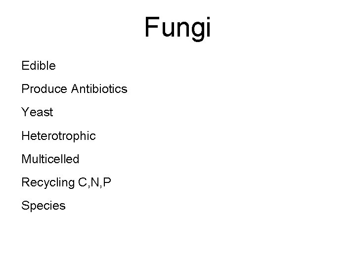 Fungi Edible Produce Antibiotics Yeast Heterotrophic Multicelled Recycling C, N, P Species 