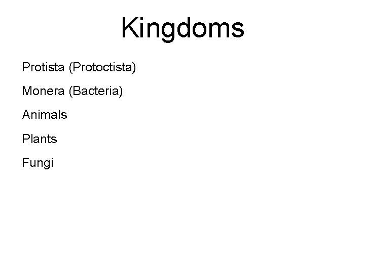 Kingdoms Protista (Protoctista) Monera (Bacteria) Animals Plants Fungi 