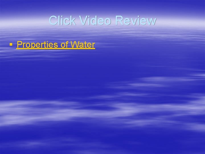 Click Video Review § Properties of Water 