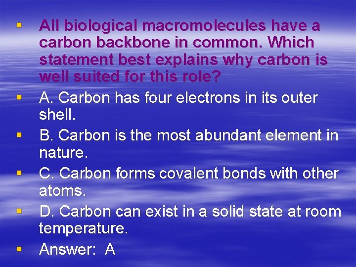 § All biological macromolecules have a carbon backbone in common. Which statement best explains