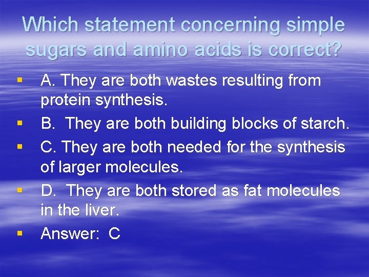 Which statement concerning simple sugars and amino acids is correct? § A. They are