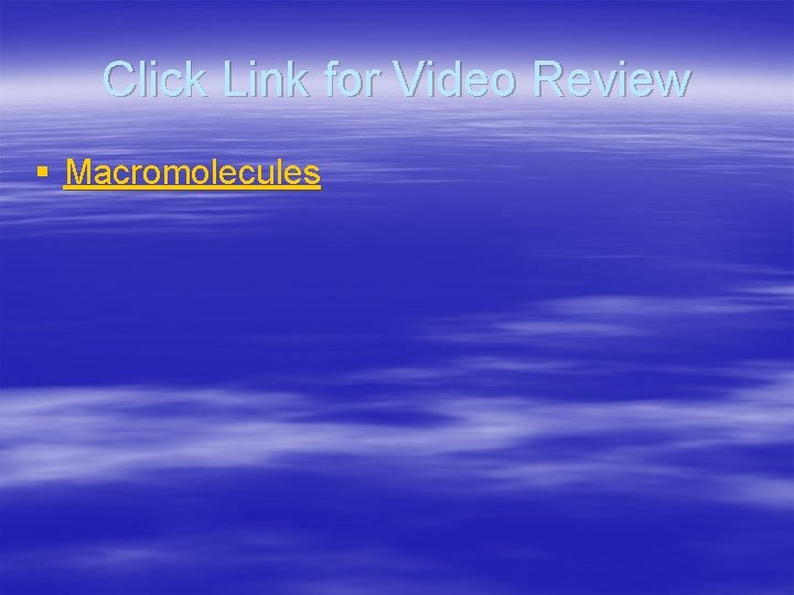 Click Link for Video Review § Macromolecules 