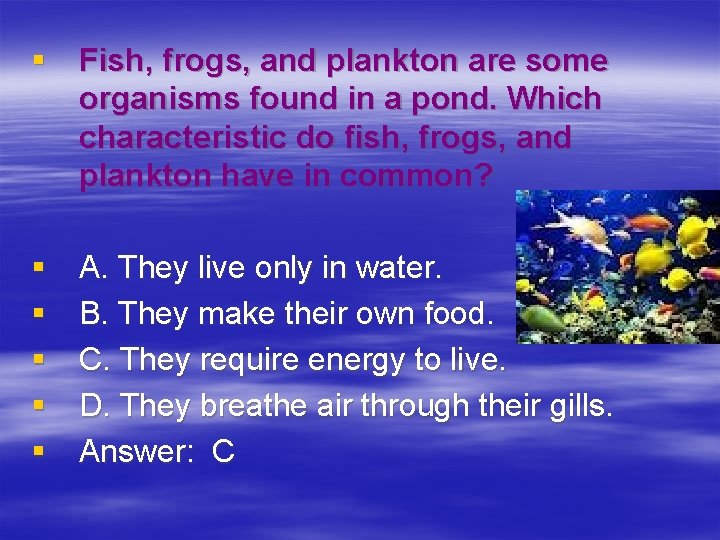 § Fish, frogs, and plankton are some organisms found in a pond. Which characteristic