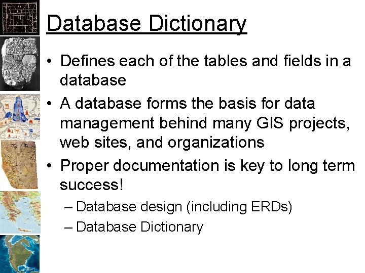 Database Dictionary • Defines each of the tables and fields in a database •