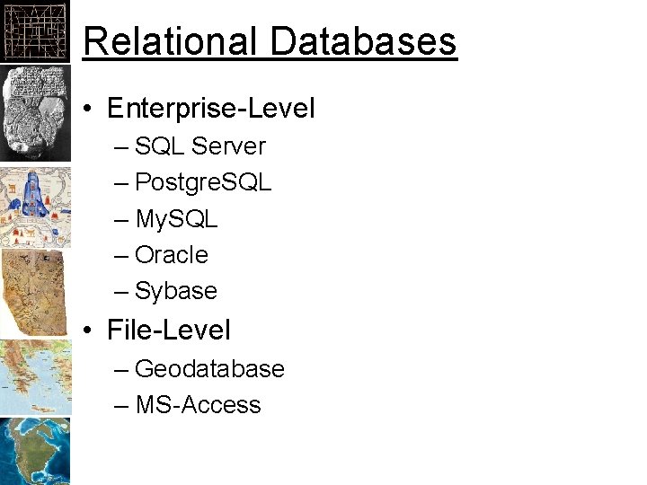 Relational Databases • Enterprise-Level – SQL Server – Postgre. SQL – My. SQL –